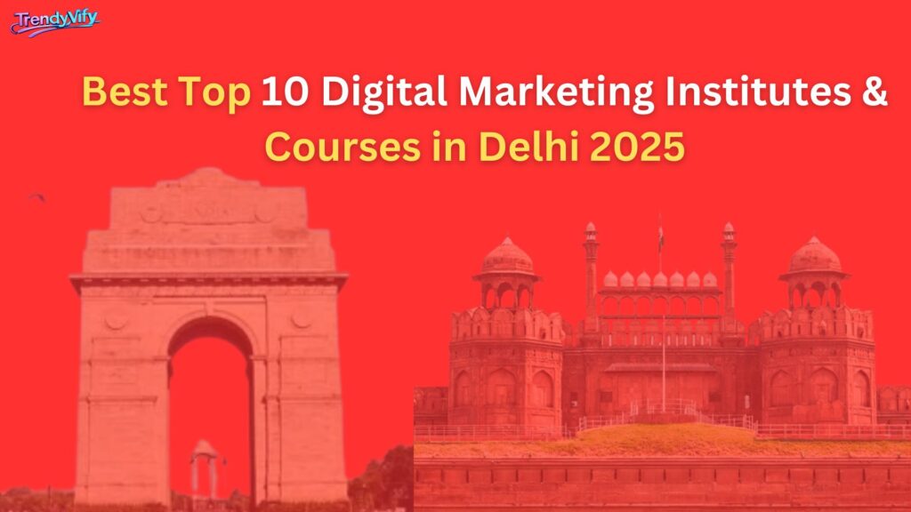 Top 10 Digital Marketing Institutes & Courses in Delhi 2025 